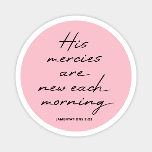 Lamentations 3:23 His mercies are new each morning Magnet